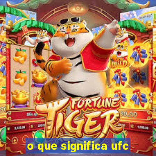 o que significa ufc